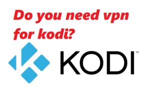 do you need vpn for kodi