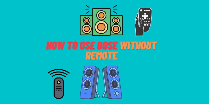 how to use bose without remote