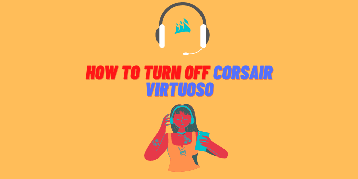 How To Turn Off Corsair Virtuoso