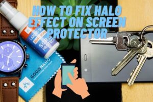 how to fix halo effect on screen protector