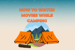 how to watch movies while camping